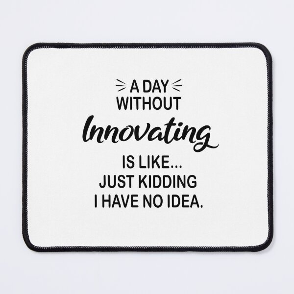 Item preview, A Day Without Innovating Is Like Just Kidding - Funny Innovating Lover designed and sold by Watsonarts.