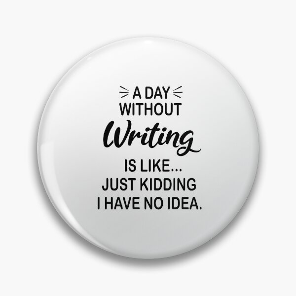 Item preview, A Day Without Writing Is Like Just Kidding - Funny Writing Lover designed and sold by Watsonarts.