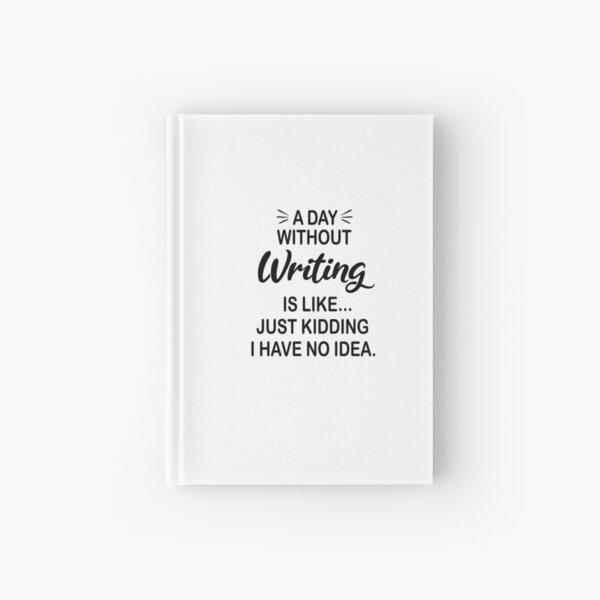 Item preview, A Day Without Writing Is Like Just Kidding - Funny Writing Lover designed and sold by Watsonarts.