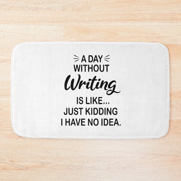 Item preview, A Day Without Writing Is Like Just Kidding - Funny Writing Lover designed and sold by Watsonarts.