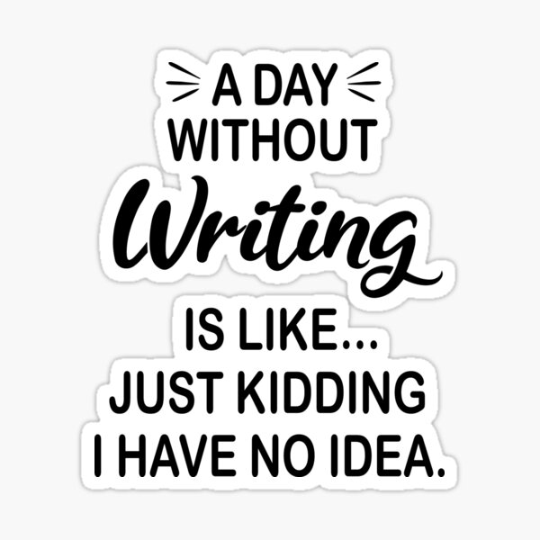 Item preview, A Day Without Writing Is Like Just Kidding - Funny Writing Lover designed and sold by Watsonarts.