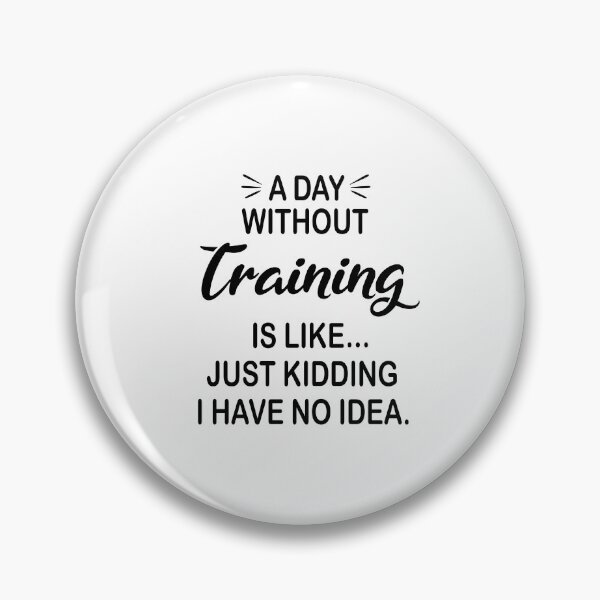 Item preview, A Day Without Training Is Like Just Kidding - Funny Training Lover designed and sold by Watsonarts.