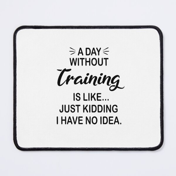 Item preview, A Day Without Training Is Like Just Kidding - Funny Training Lover designed and sold by Watsonarts.
