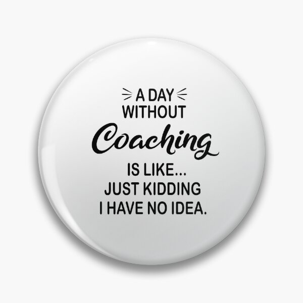 Item preview, A Day Without Coaching Is Like Just Kidding - Funny Coaching Lover designed and sold by Watsonarts.