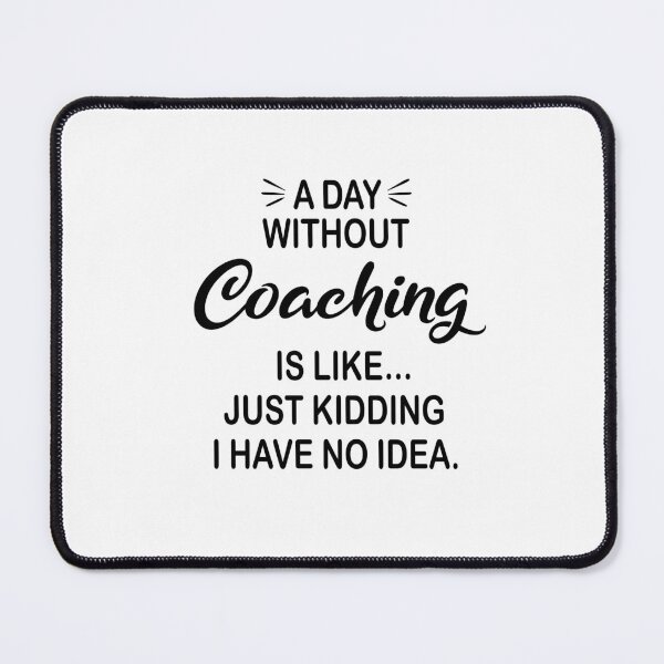Item preview, A Day Without Coaching Is Like Just Kidding - Funny Coaching Lover designed and sold by Watsonarts.