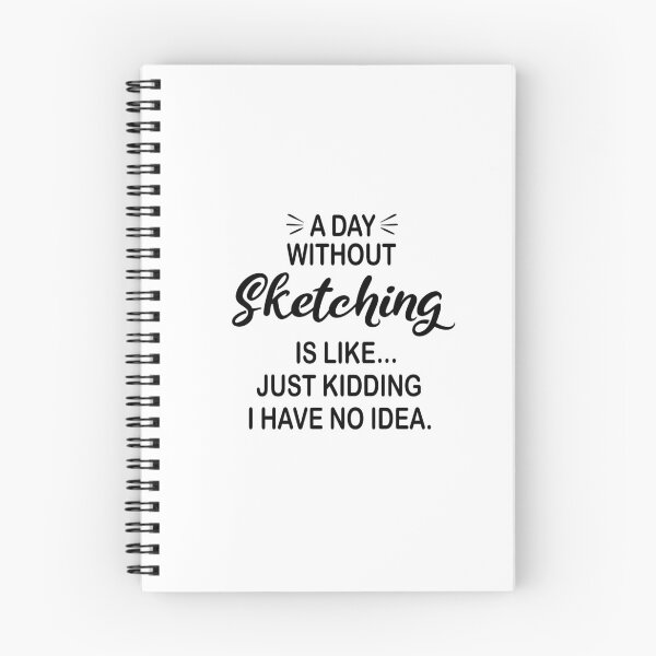 Item preview, A Day Without Sketching Is Like Just Kidding - Funny Sketching Lover designed and sold by Watsonarts.