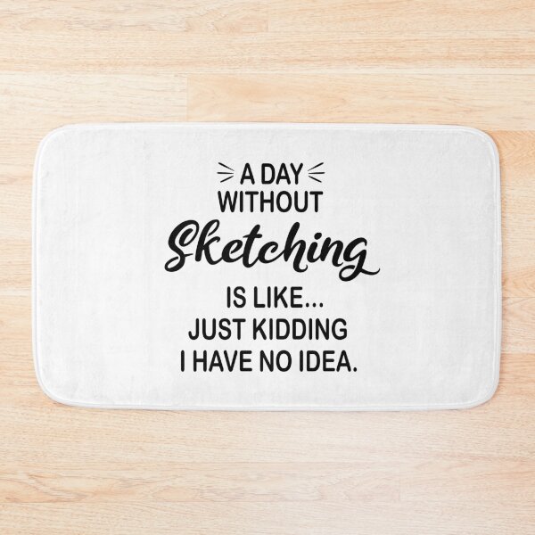Item preview, A Day Without Sketching Is Like Just Kidding - Funny Sketching Lover designed and sold by Watsonarts.