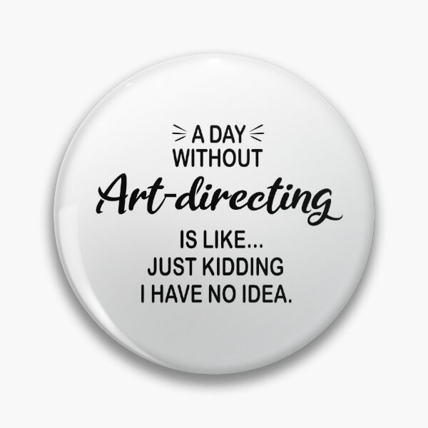 Item preview, A Day Without Art-directing Is Like Just Kidding - Funny Art-directing Lover designed and sold by Watsonarts.