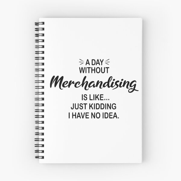 Item preview, A Day Without Merchandising Is Like Just Kidding - Funny Merchandising Lover designed and sold by Watsonarts.
