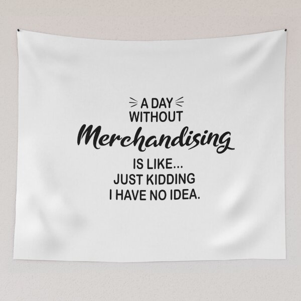 Item preview, A Day Without Merchandising Is Like Just Kidding - Funny Merchandising Lover designed and sold by Watsonarts.