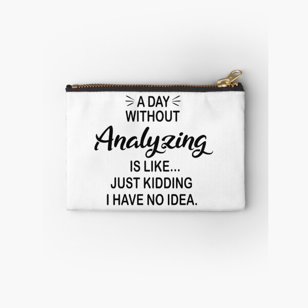 Item preview, A Day Without Analyzing Is Like Just Kidding - Funny Analyzing Lover designed and sold by Watsonarts.