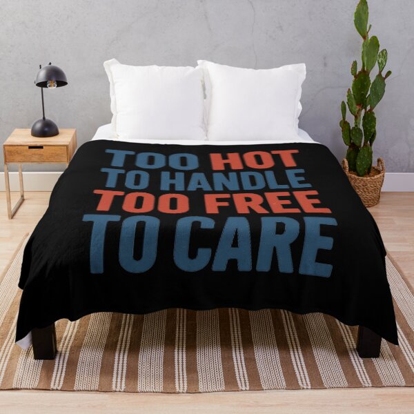 Item preview, Too Hot to Handle, Too Free to Care designed and sold by ALITOPRINCE.