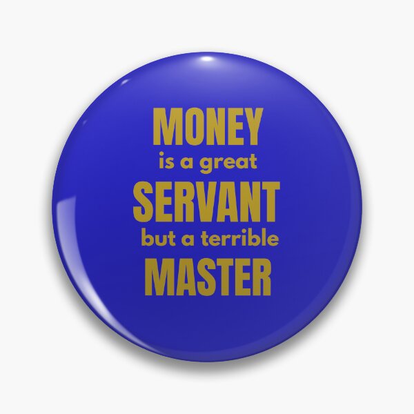 Item preview, MONEY is a great SERVANT but a terrible MASTER designed and sold by VoicesandEchoes.