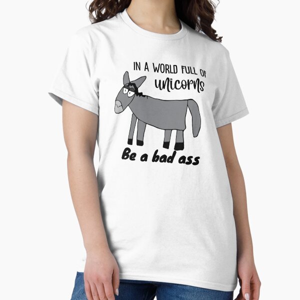 Item preview, "In a world full of unicorns be a bad ass" Dopey Donkey by Everything Eli designed and sold by EverythingEli.