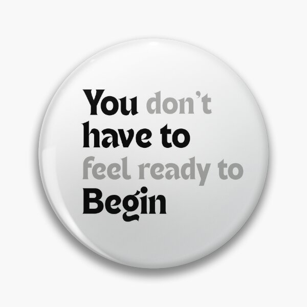 Item preview, You don’t have to feel ready to begin! designed and sold by MakeMyDaze.