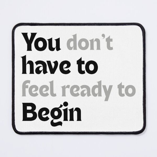 Item preview, You don’t have to feel ready to begin! designed and sold by MakeMyDaze.