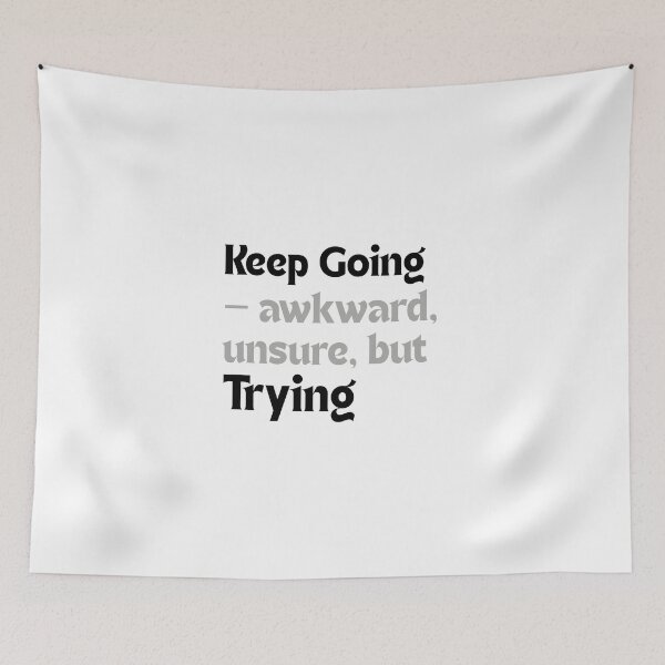 Item preview, Keep going — awkward, unsure, but trying! designed and sold by MakeMyDaze.