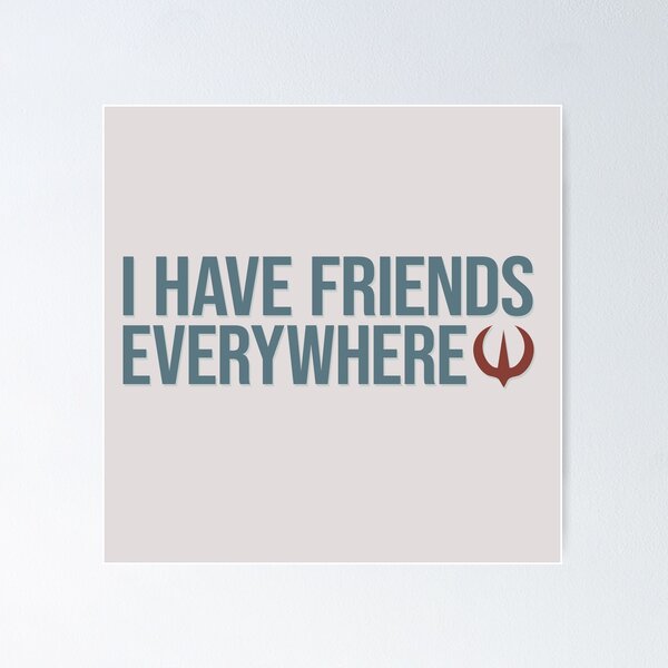 Item preview, I Have Friends Everywhere designed and sold by LivelyLexie.