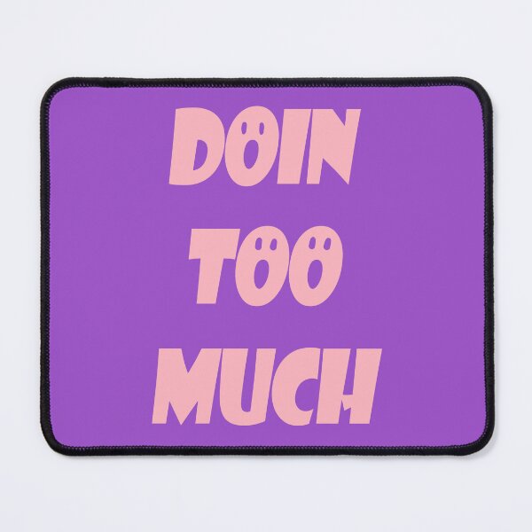 Item preview, Doin too much - Funny Gen Alpha Slangs designed and sold by Sharetogether.