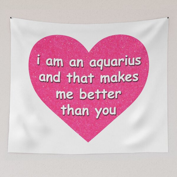 Item preview, "I am an aquarius and that makes me better than you" Glitter Heart designed and sold by maythemusic.