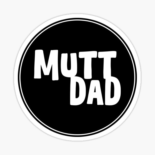 Mutt Dad For Mutt Lovers & Mutt Owners Sticker