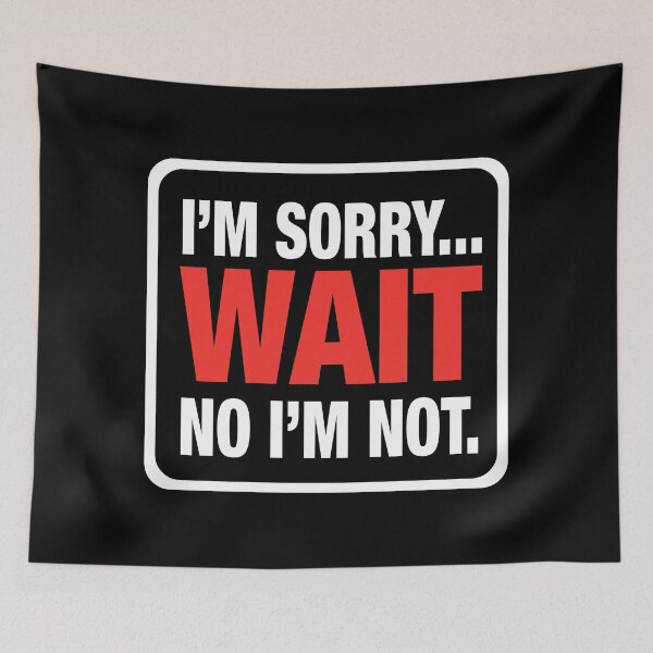 Item preview, I’m Sorry... Wait No I’m Not – Bold Sarcasm designed and sold by Karma Design.