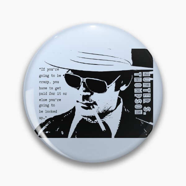 Item preview, Hunter S. Thompson quote: If you're going to be crazy, you have to get paid for it or else you're going to be locked up. designed and sold by artbleed.