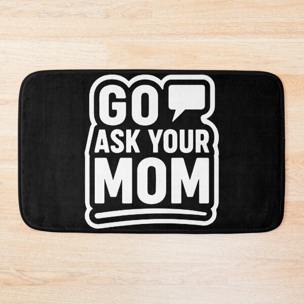 Item preview, Go Ask Your Mom – Funny Parenting Quote designed and sold by Karma Design.