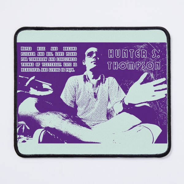 Item preview, Hunter S. Thompson quote: Hopes rise and dreams flicker and die. Love plans for tomorrow and loneliness thinks of yesterday. Life is beautiful and living is pain. designed and sold by artbleed.
