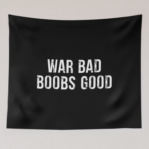 Item preview, War Bad Boobs Good - Funny Adult Joke designed and sold by xhearalisa.
