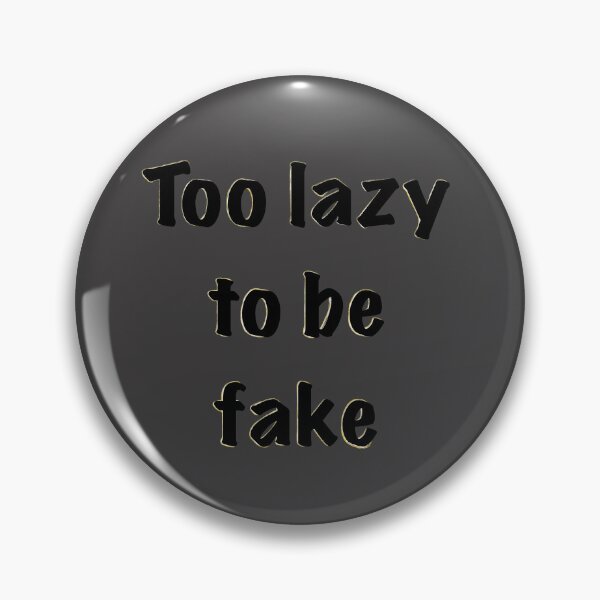Item preview, Too lazy to be fake designed and sold by Lomis Art.