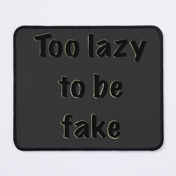 Item preview, Too lazy to be fake designed and sold by Lomis Art.