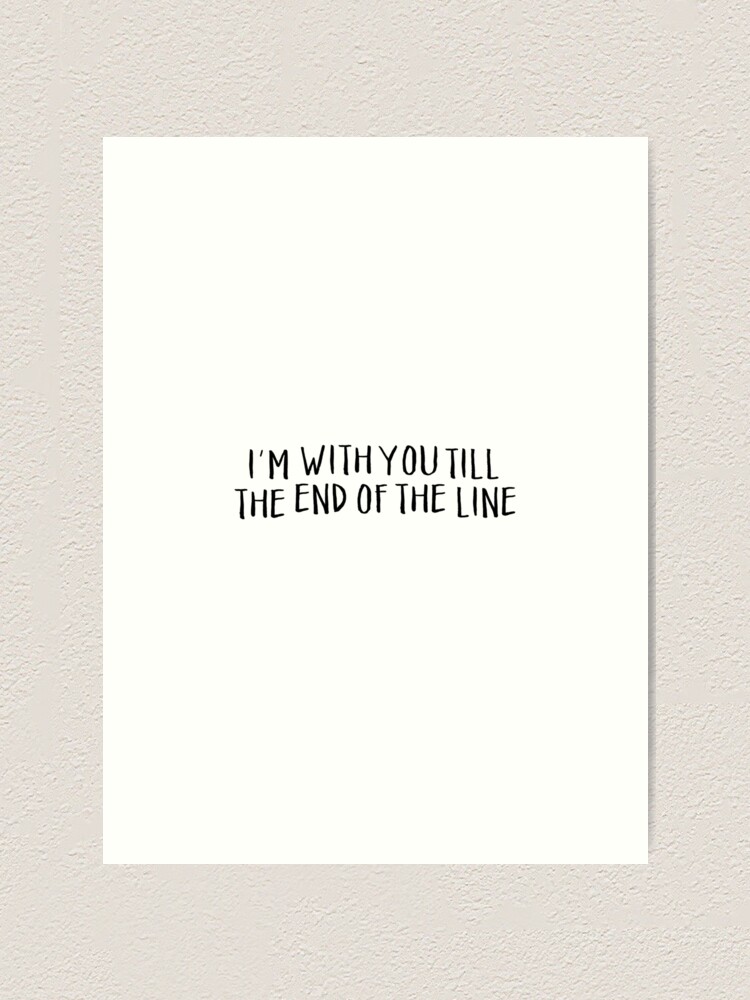 I M With You Till The End Of The Line Art Print By Exordvus Redbubble