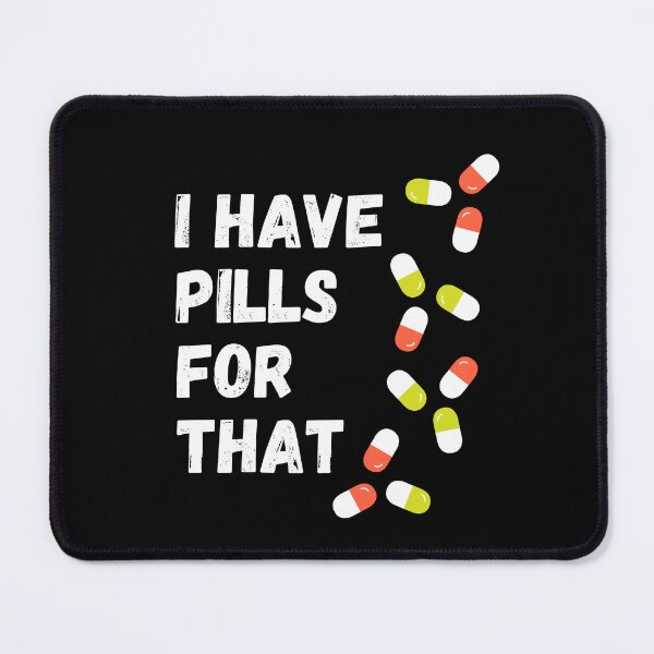 Item preview, I have pills for that - Funny Doctor Design designed and sold by lang-popart.