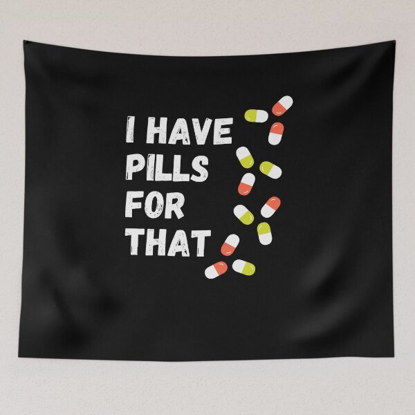 Item preview, I have pills for that - Funny Doctor Design designed and sold by lang-popart.