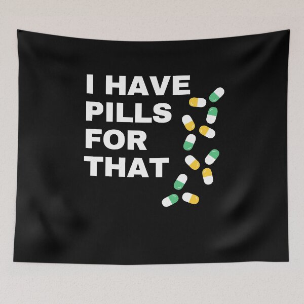 Item preview, I have pills for that - Funny Doctor Design designed and sold by lang-popart.