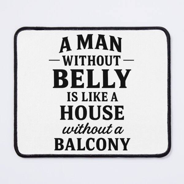 Item preview, A man without Belly is like a house without a balcony designed and sold by acrl31.