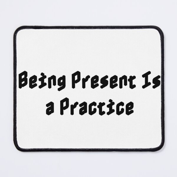 Item preview, Being Present Is a Practice designed and sold by Ninjacatoff.