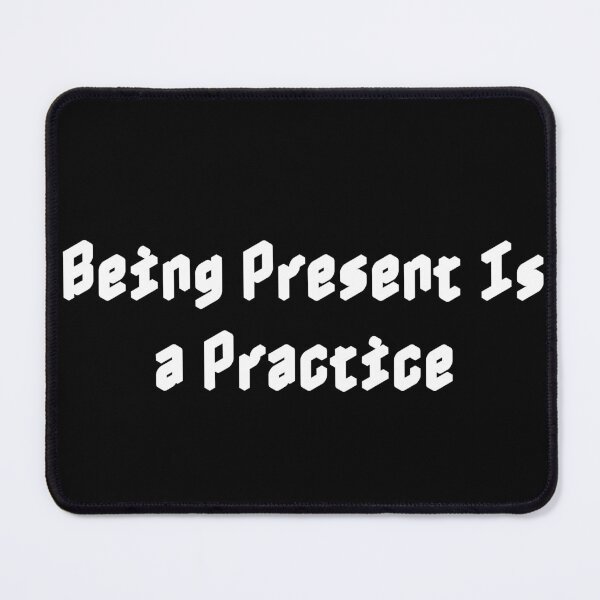 Item preview, Being Present Is a Practice designed and sold by Ninjacatoff.