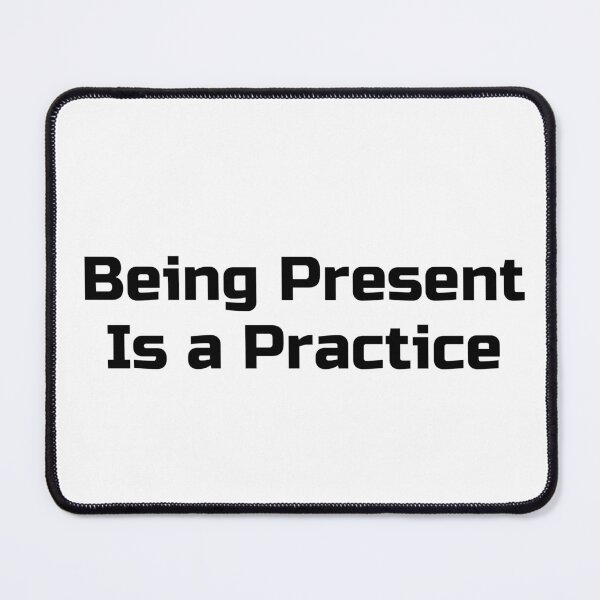 Item preview, Being Present Is a Practice designed and sold by Ninjacatoff.