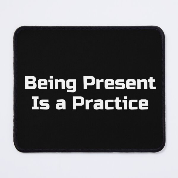 Item preview, Being Present Is a Practice designed and sold by Ninjacatoff.