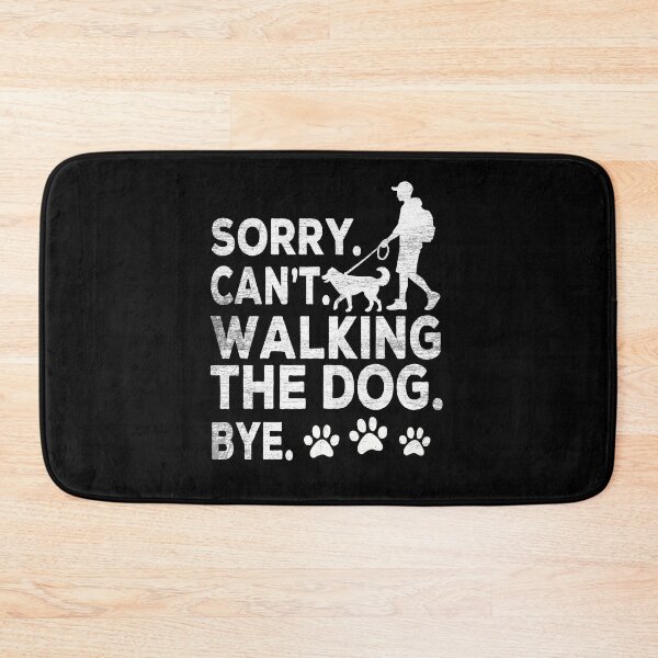 Item preview, Sorry Can't Walking The Dog Bye designed and sold by NQArtist.