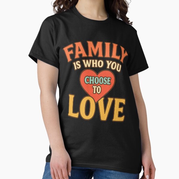 Item preview, Family Is Who You Choose to Love T-Shirt – Heartfelt Gift for Foster & Chosen Families designed and sold by Just You Tee | Say It Loud, Wear It Proud.