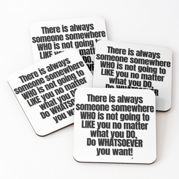 Item preview, There is always someone somewhere WHO is not going to  LIKE you no matter  what you DO,   Do WHATSOEVER  you want! designed and sold by Finds.