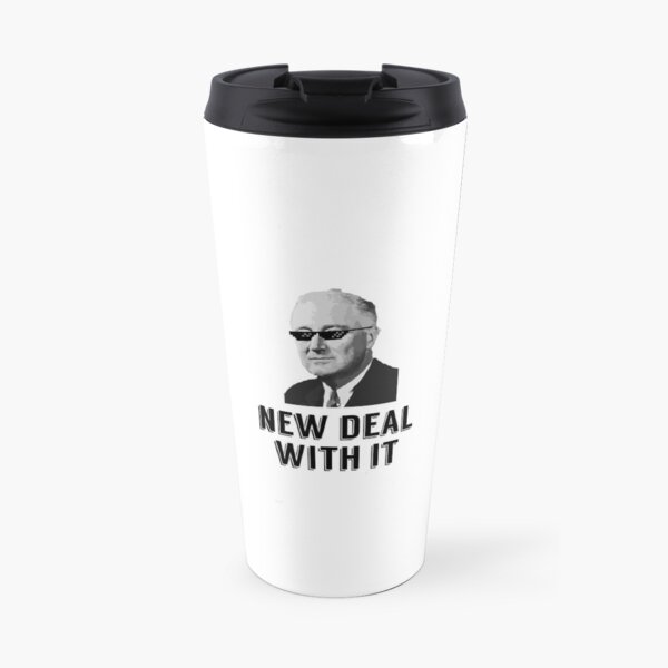 Franklin D Roosevelt ; New Deal With It Travel Mug