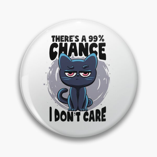 Item preview, THERE'S A 99% CHANCE, I DON'T CARE designed and sold by UbeeStore.