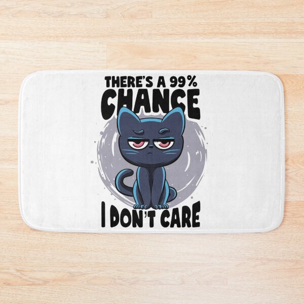Item preview, THERE'S A 99% CHANCE, I DON'T CARE designed and sold by UbeeStore.