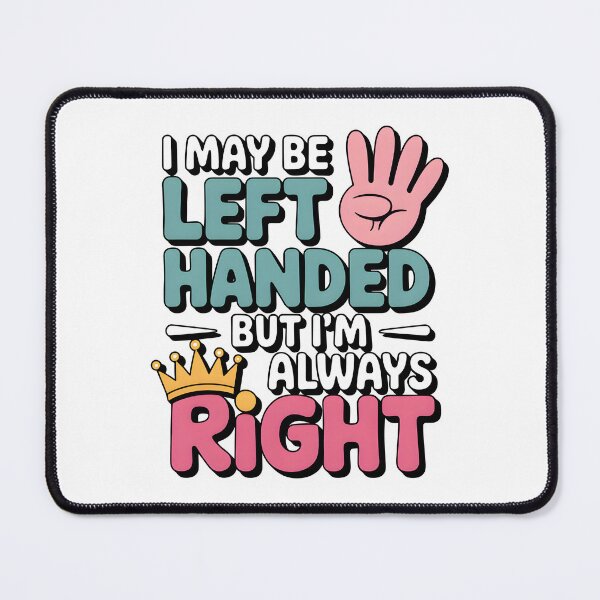 Item preview, I May Be Left Handed But I’m Always Right Gift for Left Handers designed and sold by MrFrostBear.