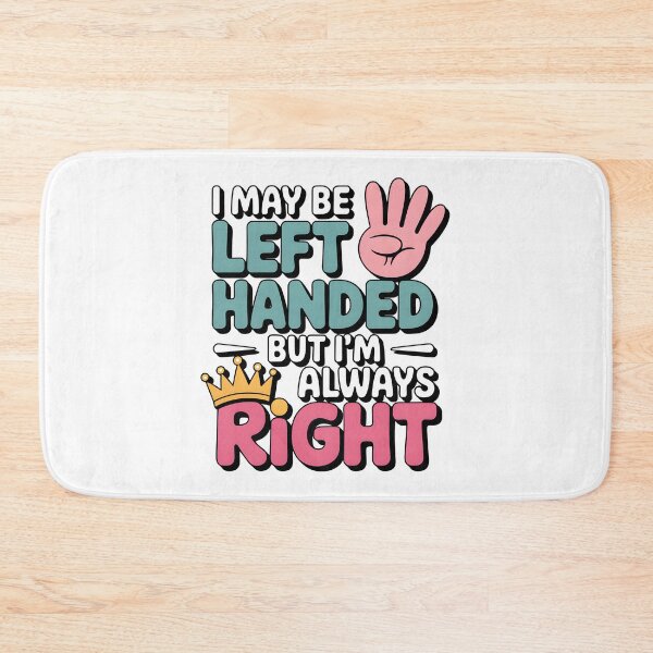 Item preview, I May Be Left Handed But I’m Always Right Gift for Left Handers designed and sold by MrFrostBear.