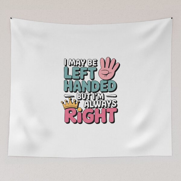 Item preview, I May Be Left Handed But I’m Always Right Gift for Left Handers designed and sold by MrFrostBear.